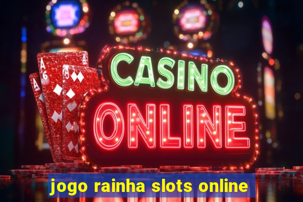 jogo rainha slots online